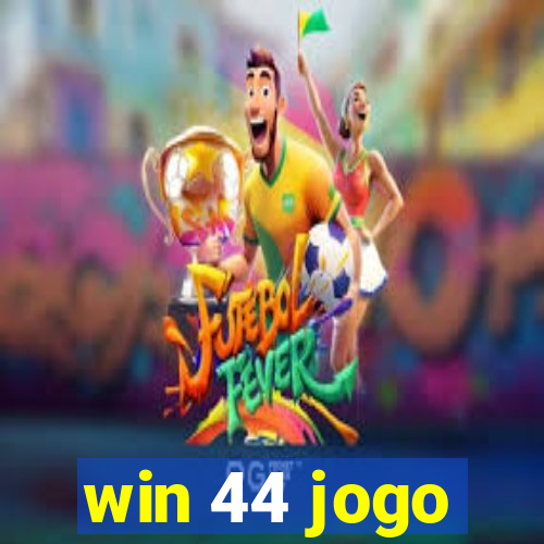 win 44 jogo